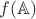 $f(\mathbb{A})$