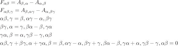 $\begin{gathered}  F_{\alpha \beta }  = A_{\beta ,\alpha }  - A_{\alpha ,\beta }  \hfill \\  F_{\alpha \beta ,\gamma }  = A_{\beta ,\alpha \gamma }  - A_{\alpha ,\beta \gamma }  \hfill \\  \alpha \beta ,\gamma  = \beta ,\alpha \gamma  - \alpha ,\beta \gamma  \hfill \\  \beta \gamma ,\alpha  = \gamma ,\beta \alpha  - \beta ,\gamma \alpha  \hfill \\  \gamma \alpha ,\beta  = \alpha ,\gamma \beta  - \gamma ,\alpha \beta  \hfill \\  \alpha \beta ,\gamma  + \beta \gamma ,\alpha  + \gamma \alpha ,\beta  = \beta ,\alpha \gamma  - \alpha ,\beta \gamma  + \gamma ,\beta \alpha -   \beta ,\gamma \alpha  + \alpha ,\gamma \beta  - \gamma ,\alpha \beta  =  0 \hfill \\ \end{gathered} $