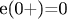 e(0+)=0$