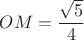 $OM=\dfrac{\sqrt{5}}{4}$
