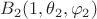 $B_2(1, \theta_2, \varphi_2)$ $B_2(1, \theta_2, \varphi_2)$