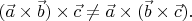 $(\vec{a}\times\vec{b})\times\vec{c}\ne\vec{a}\times(\vec{b}\times\vec{c}).$