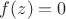 $f(z)= 0$