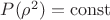 $P(\rho^2)=\operatorname{const}$