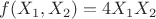 $f(X_1, X_2)=4X_1X_2$