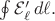 $\oint\mathcal{E}'_\ell\,d\ell.$