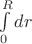 $\int\limits_{0}^{R}dr$
