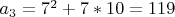 $a_{3} = 7^2 + 7*10 =119$