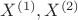 $X^{(1)}, X^{(2)}$