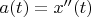 $a(t)=x''(t)$