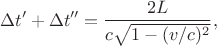 $$\Delta t'+\Delta t''=\frac{2L}{c\sqrt{1-(v/c)^2}},$$