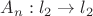 $A_n: l_2\to l_2$