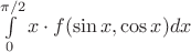 $\int\limits_0^{\pi/2}x\cdot f(\sin x,\cos x)dx$