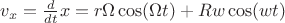 $v_x = \frac{d}{dt}x = r\Omega \cos(\Omega t) + R w \cos(w t)$