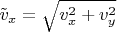 $\tilde v_x=\sqrt{v_x^2+v_y^2}$