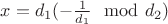 $x=d_1(-\frac{1}{d_1}\mod d_2)$