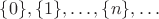 $\{0\}, \{1\}, \dots, \{n\}, \dots $