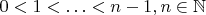 $0<1<\ldots<n-1,n\in\mathbb{N}$