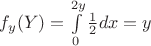 $f_y (Y)=\int\limits_{0}^{2y} \frac{1}{2} dx =y$