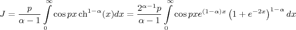 $$J=\dfrac p{\alpha -1}\int \limits _0^{\infty }\cos px\ch ^{1-\alpha }(x)dx=\dfrac {2^{\alpha -1}p}{\alpha -1}\int \limits _0^{\infty }\cos pxe^{(1-\alpha )x}\left (1+e^{-2x}\right )^{1-\alpha }dx$$