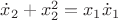 $\dot{x}_2+x^2_2=x_1\dot{x}_1$