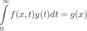 $$\int\limits_{0}^{\infty}f(x,t)y(t)dt = g(x)$$ $$\int\limits_{0}^{\infty}f(x,t)y(t)dt = g(x)$$
