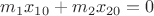 $m_1x_{10}+m_2x_{20}=0$