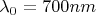 $\lambda_0 = 700 nm$