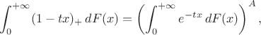 $$\int_0^{+\infty} (1-tx)_+\,dF(x)=\left(\int_0^{+\infty}e^{-tx}\,dF(x)\right)^A,$$
