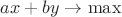 $ax + by\to\max$ $ax + by\to\max$