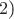 $2\text{)}$