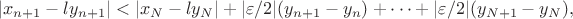 $$\vert x_{n+1}-ly_{n+1}\vert < \vert x_N-ly_{N}\vert +\vert \varepsilon /2\vert (y_{n+1}-y_{n}) +\cdots+\vert \varepsilon /2\vert (y_{N+1}-y_{N}),$$