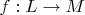 $f: L \rightarrow M$