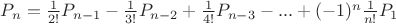 $P_n=\frac{1}{2!}P_{n-1}-\frac{1}{3!}P_{n-2}+\frac{1}{4!}P_{n-3}-...+(-1)^n \frac{1}{n!}P_1$