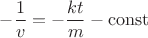 $-\dfrac{1}{v} = -\dfrac{kt}{m} - \operatorname{const}$