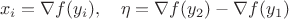 $$x_i=\nabla f(y_i),\quad \eta=\nabla f(y_2)-\nabla f(y_1)$$ $$x_i=\nabla f(y_i),\quad \eta=\nabla f(y_2)-\nabla f(y_1)$$