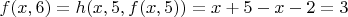 $f(x,6)=h(x,5,f(x,5))=x+5-x-2=3$