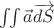 $\iint\vec{a}\overrightarrow{dS}$