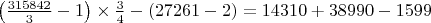 $\left( \frac{315842}{3} - 1 \right) \times \frac{3}{4} - (27261 - 2) = 14310 + 38990 - 1599$
