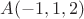 $A(-1,1,2)$