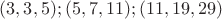 $(3,3,5);(5,7,11);(11,19,29)$