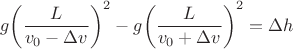 $$\[g{\left( {\frac{L}{{{v_0} - \Delta v}}} \right)^2} - g{\left( {\frac{L}{{{v_0} + \Delta v}}} \right)^2} = \Delta h\]$$