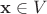 $\mathbf x\in V$