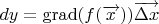 $dy = \operatorname{grad}(f(\overrightarrow{x}))\overrightarrow{\Delta x}$