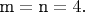 ${\text{m}} = {\text{n}} = 4.$