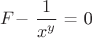 $F - $\dfrac{1}{x^y} $ = 0$