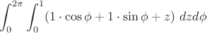 $$\int_0^{2\pi} \int_0^1 (1\cdot\cos \phi + 1\cdot \sin \phi + z) \ dz d\phi$$