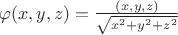 $\varphi(x,y,z)=\frac{(x,y,z)}{\sqrt{x^2+y^2+z^2}}$