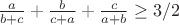 $\frac{a}{b+c}+\frac{b}{c+a}+\frac{c}{a+b} \ge 3/2$
