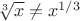 $\[\sqrt[3]{x} \ne {x^{1/3}}\]
$